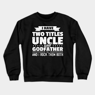 I Have Two Titles Uncle And Godfather Father'S Day Crewneck Sweatshirt